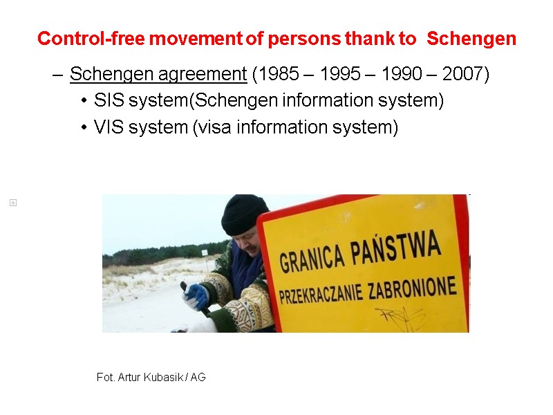 Control-free movement of persons thank to  Schengen Schengen agreement (1985 – 1995 –